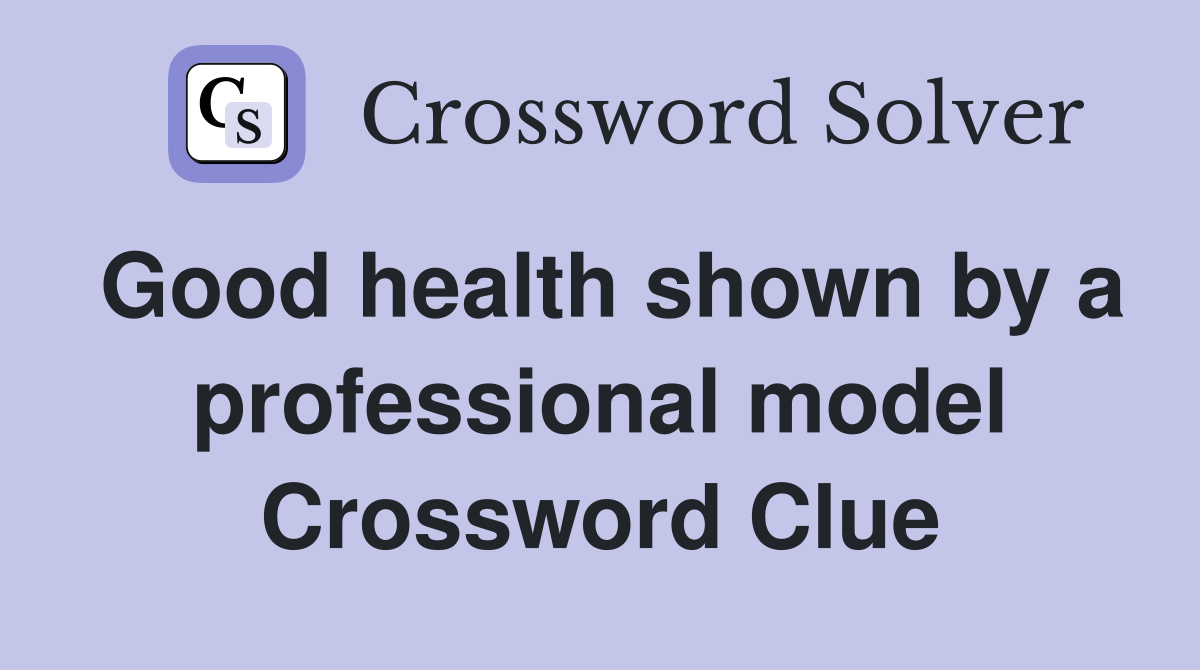 Good health shown by a professional model Crossword Clue
