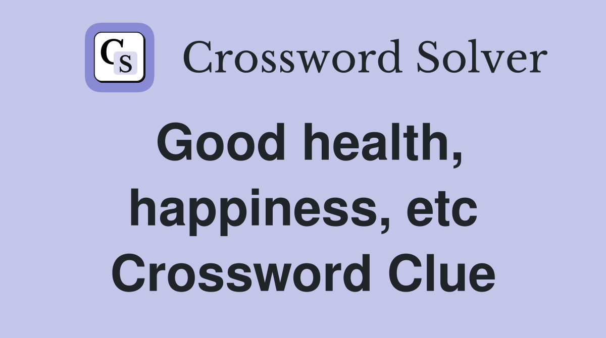 Good health, happiness, etc Crossword Clue