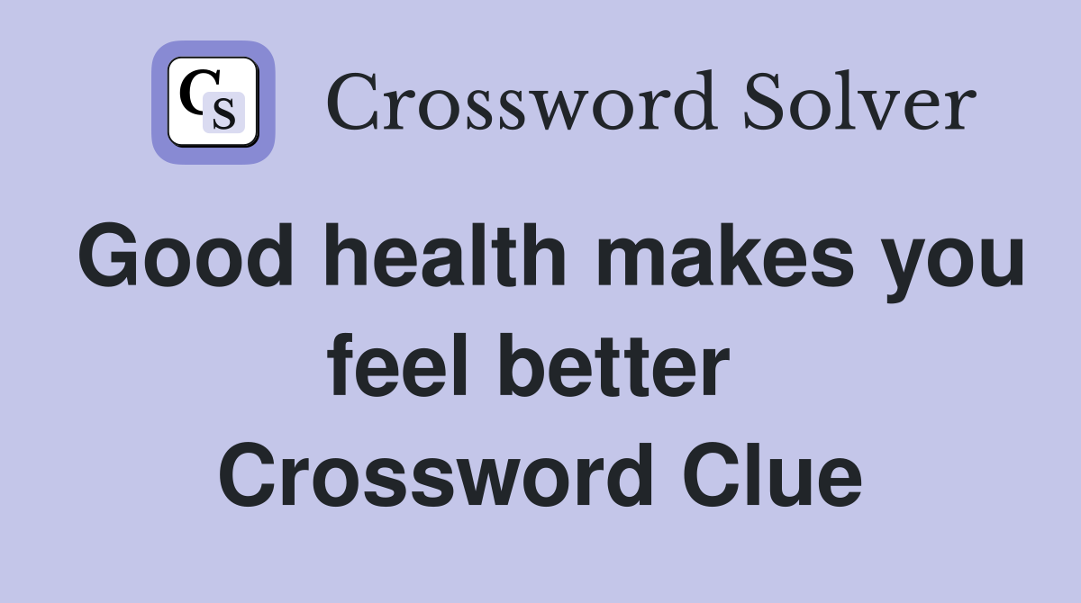Good health makes you feel better  Crossword Clue