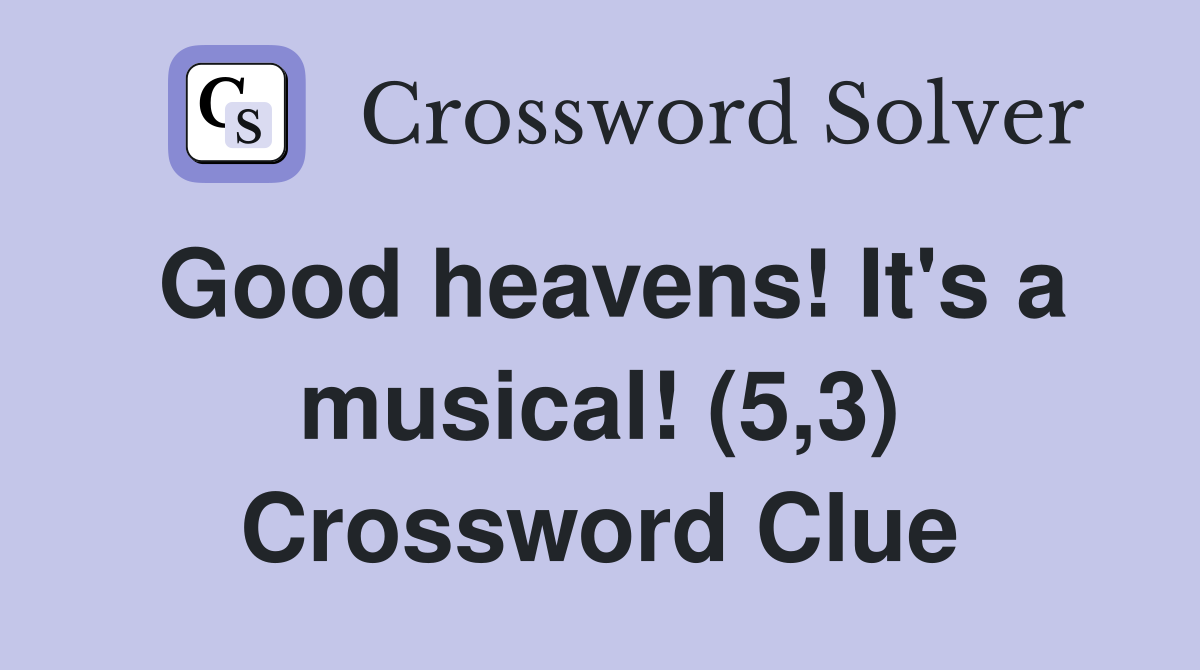 Good heavens! It's a musical! (5,3) Crossword Clue