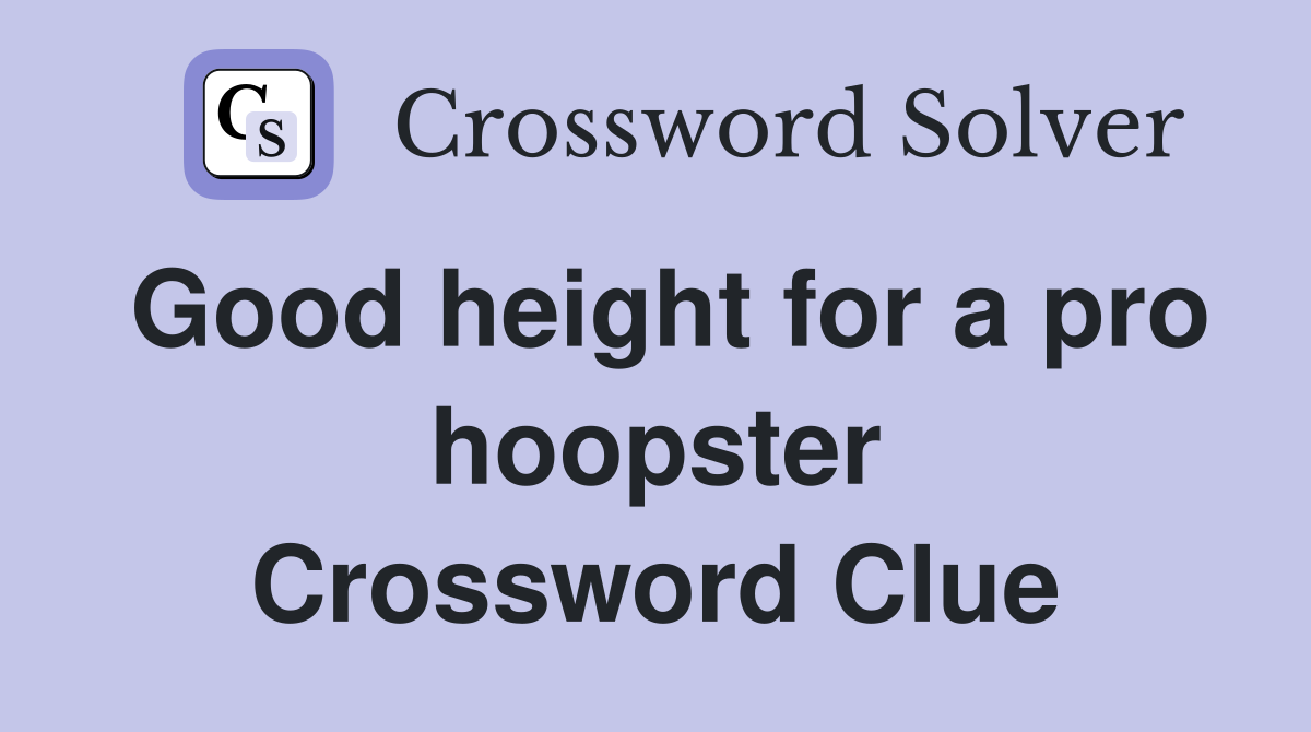 Good height for a pro hoopster Crossword Clue