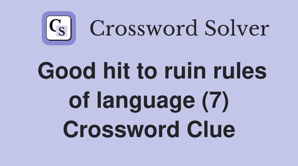 Good hit to ruin rules of language (7) Crossword Clue