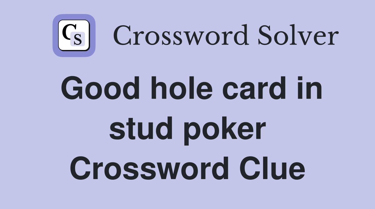 Good hole card in stud poker Crossword Clue