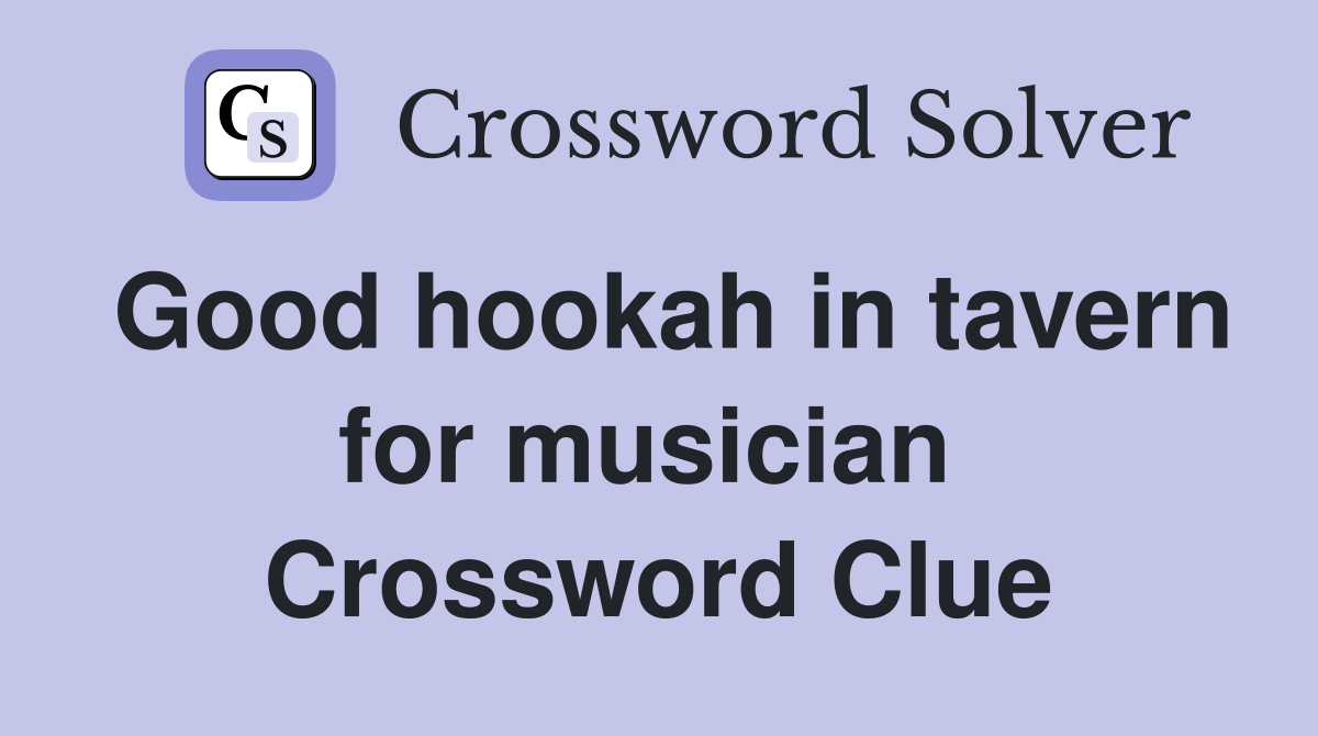 Good hookah in tavern for musician  Crossword Clue