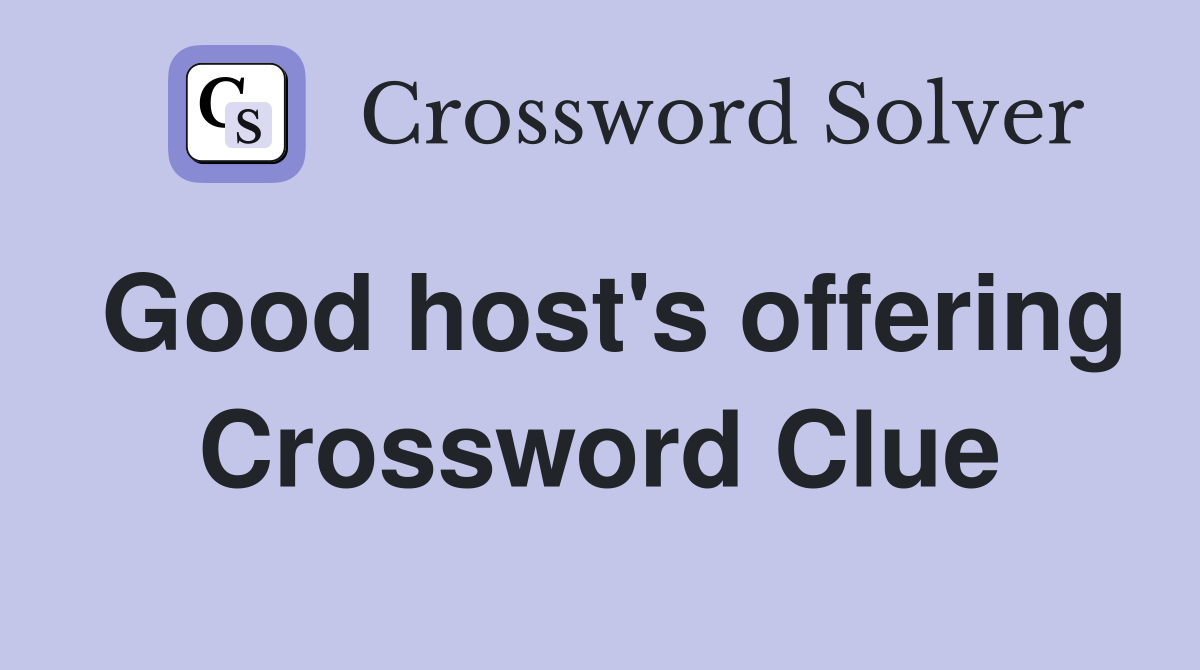 Good host's offering Crossword Clue