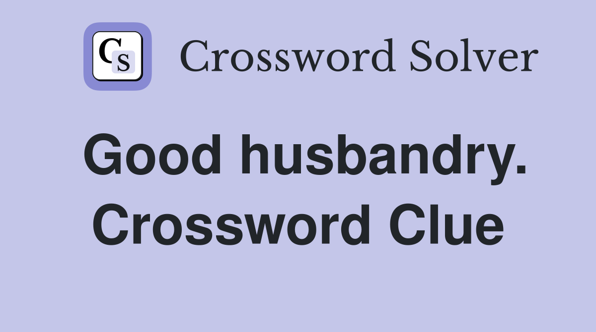 Good husbandry. Crossword Clue
