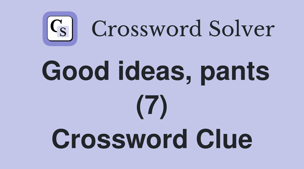 Good ideas, pants (7) Crossword Clue