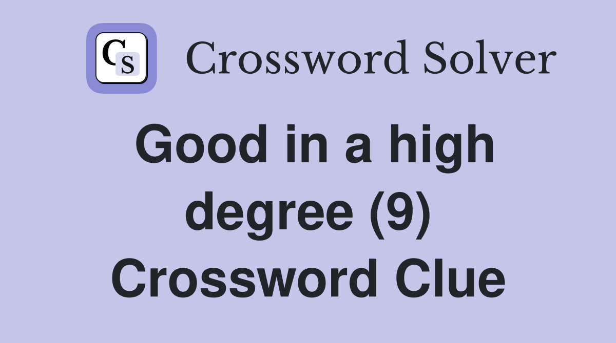 Good in a high degree (9) Crossword Clue