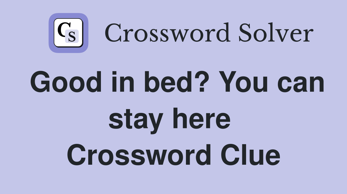 Good in bed? You can stay here  Crossword Clue