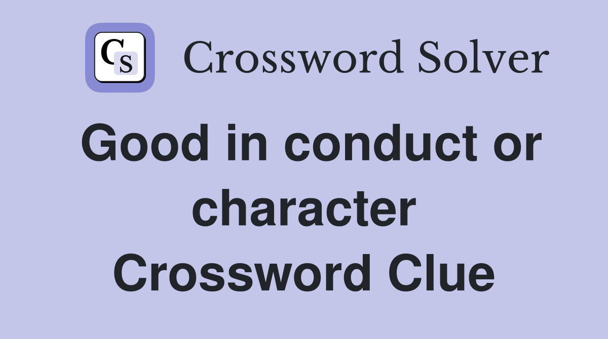 Good in conduct or character Crossword Clue