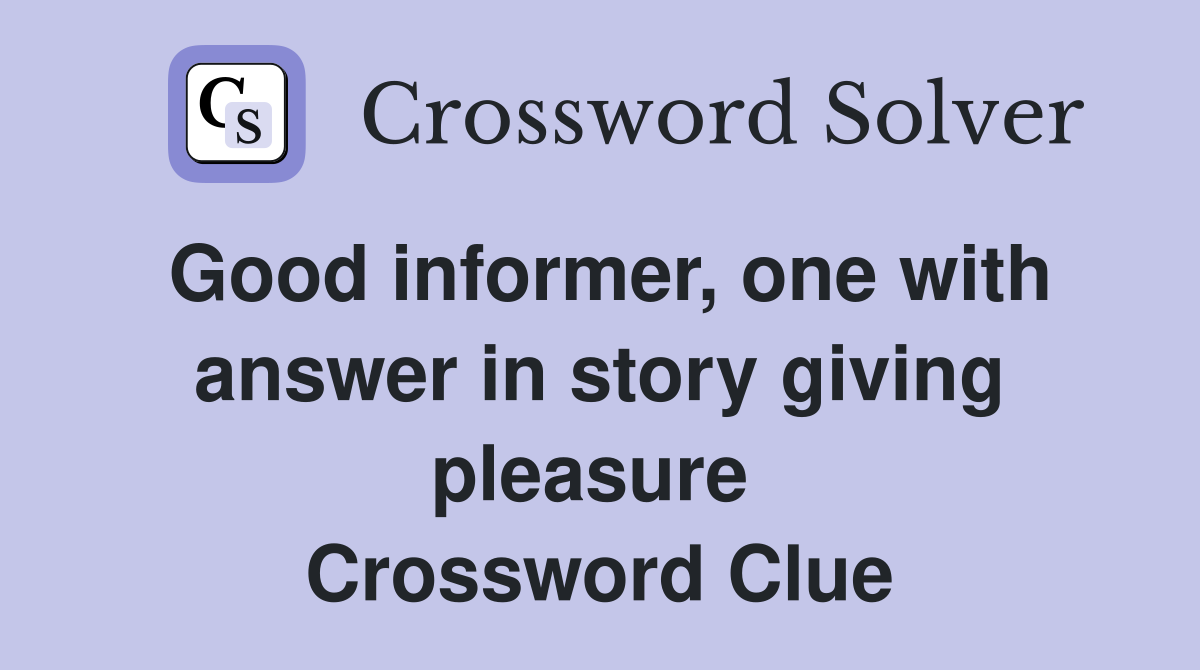 Good informer, one with answer in story giving pleasure  Crossword Clue
