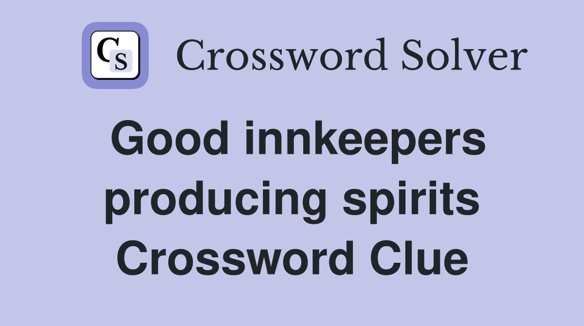 Good innkeepers producing spirits Crossword Clue