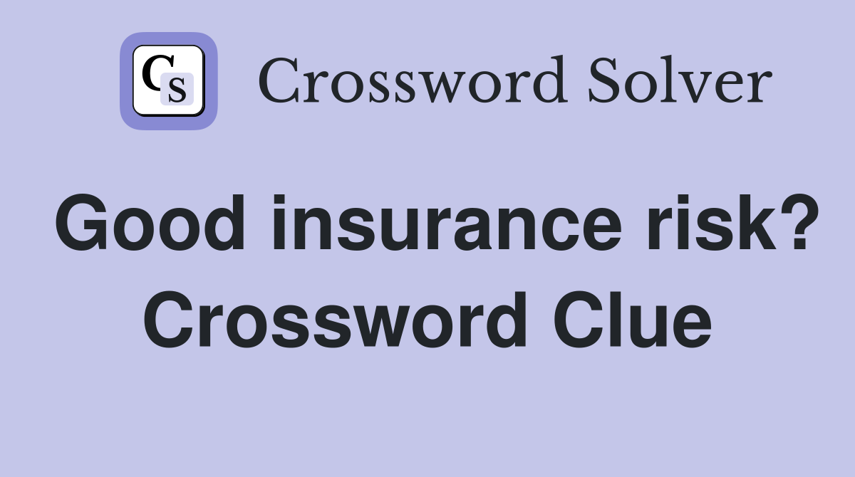 Good insurance risk? Crossword Clue