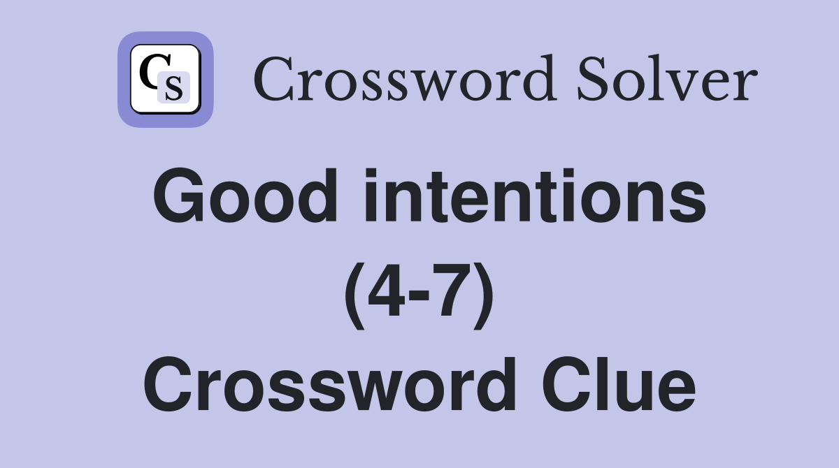 Good intentions (4-7) Crossword Clue