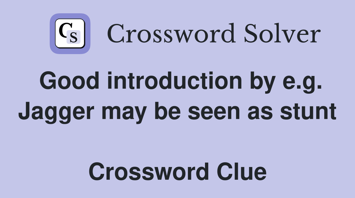 Good introduction by e.g. Jagger may be seen as stunt  Crossword Clue