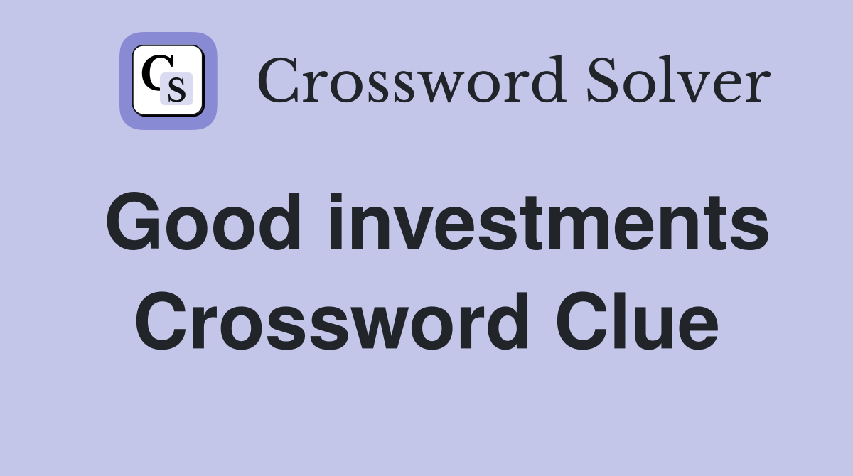 Good investments Crossword Clue