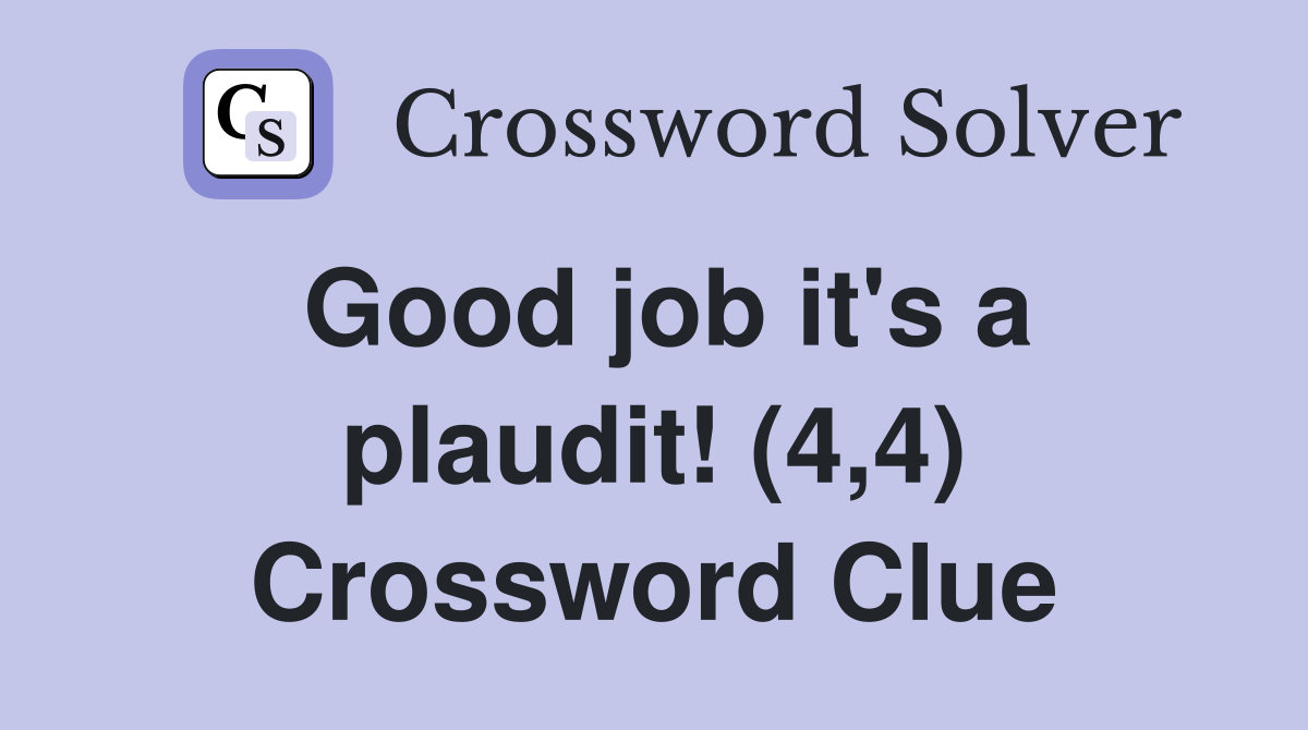 Good job it's a plaudit! (4,4) Crossword Clue
