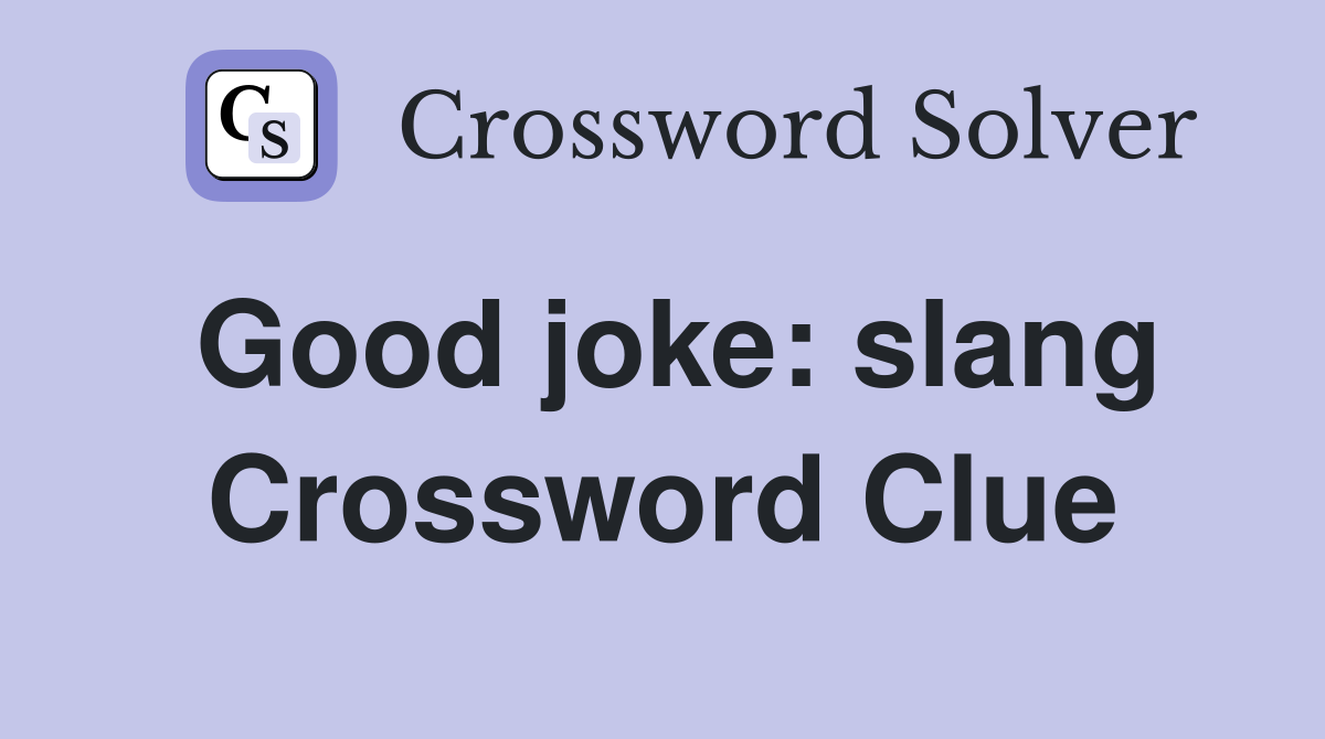 Good joke: slang Crossword Clue