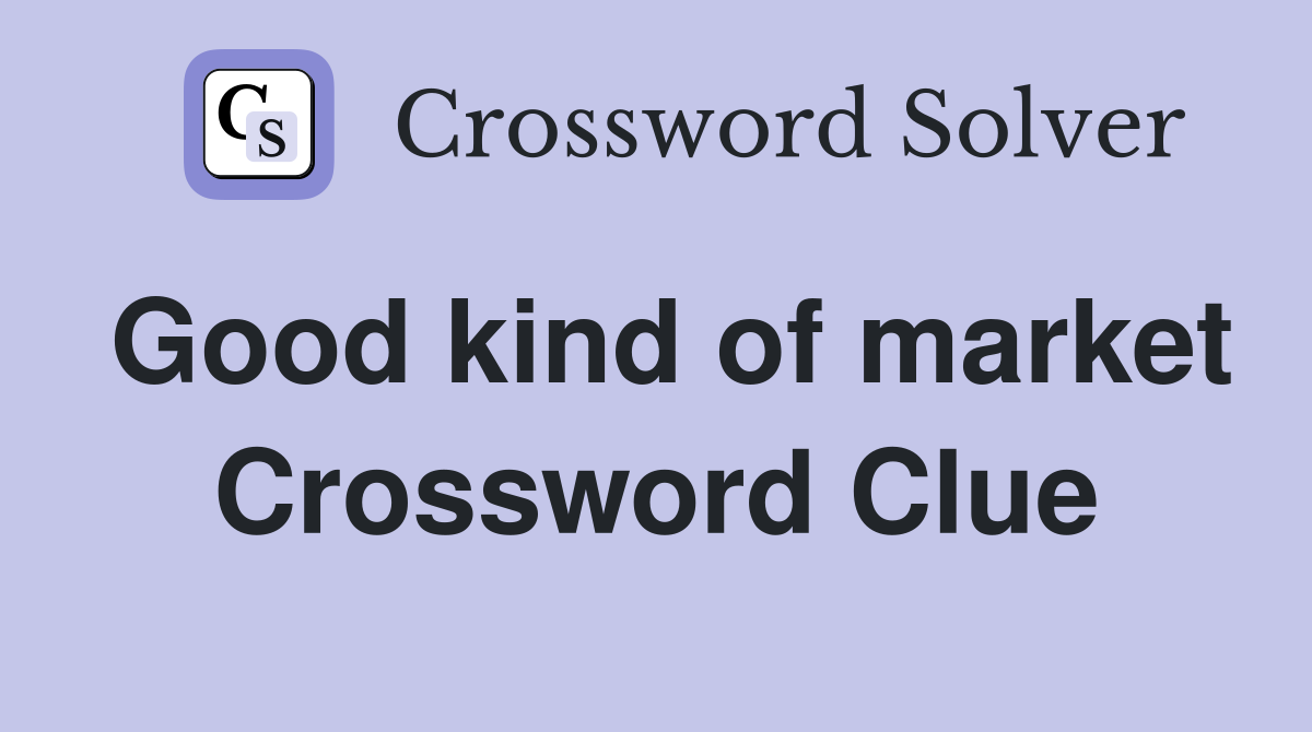 Good kind of market Crossword Clue