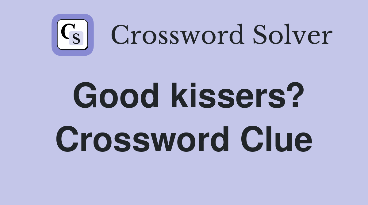 Good kissers? Crossword Clue