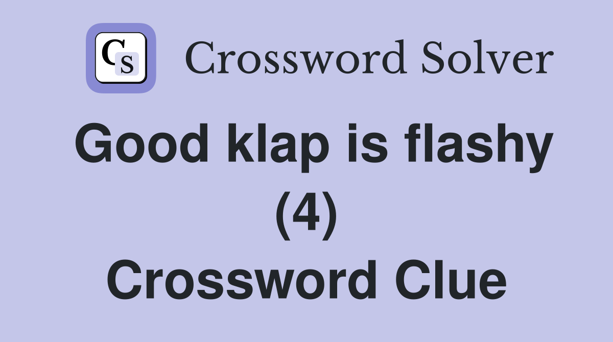 Good klap is flashy (4) Crossword Clue