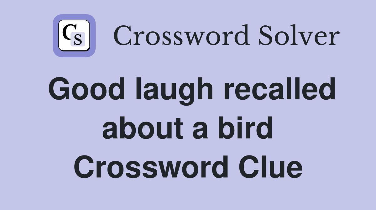 Good laugh recalled about a bird Crossword Clue
