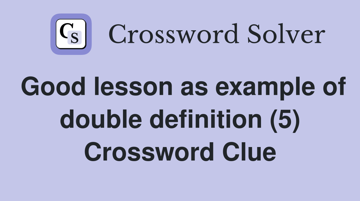 Good lesson as example of double definition (5) Crossword Clue
