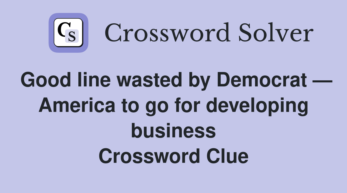 Good line wasted by Democrat — America to go for developing business Crossword Clue