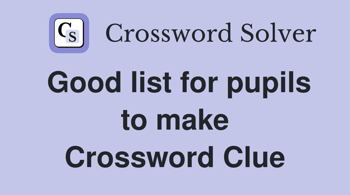 Good list for pupils to make Crossword Clue
