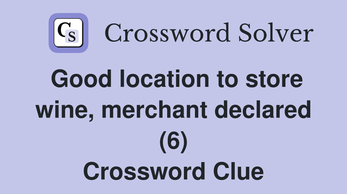 Good location to store wine, merchant declared (6) Crossword Clue