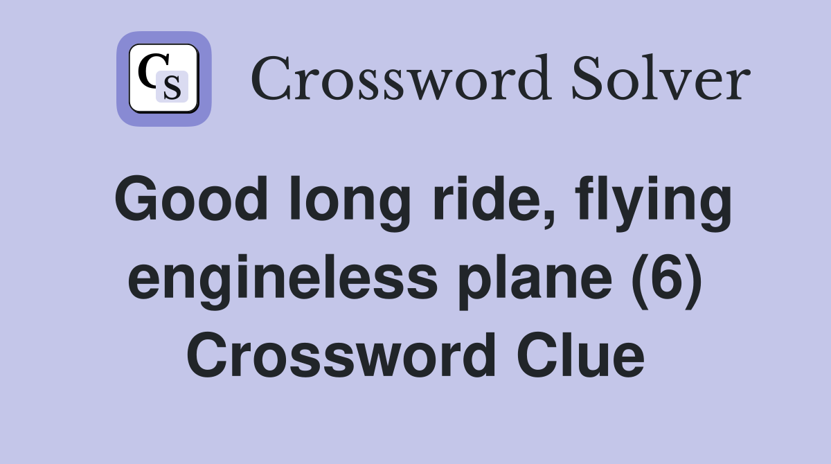 Good long ride, flying engineless plane (6) Crossword Clue