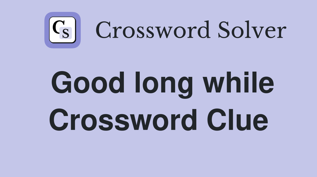 Good long while Crossword Clue