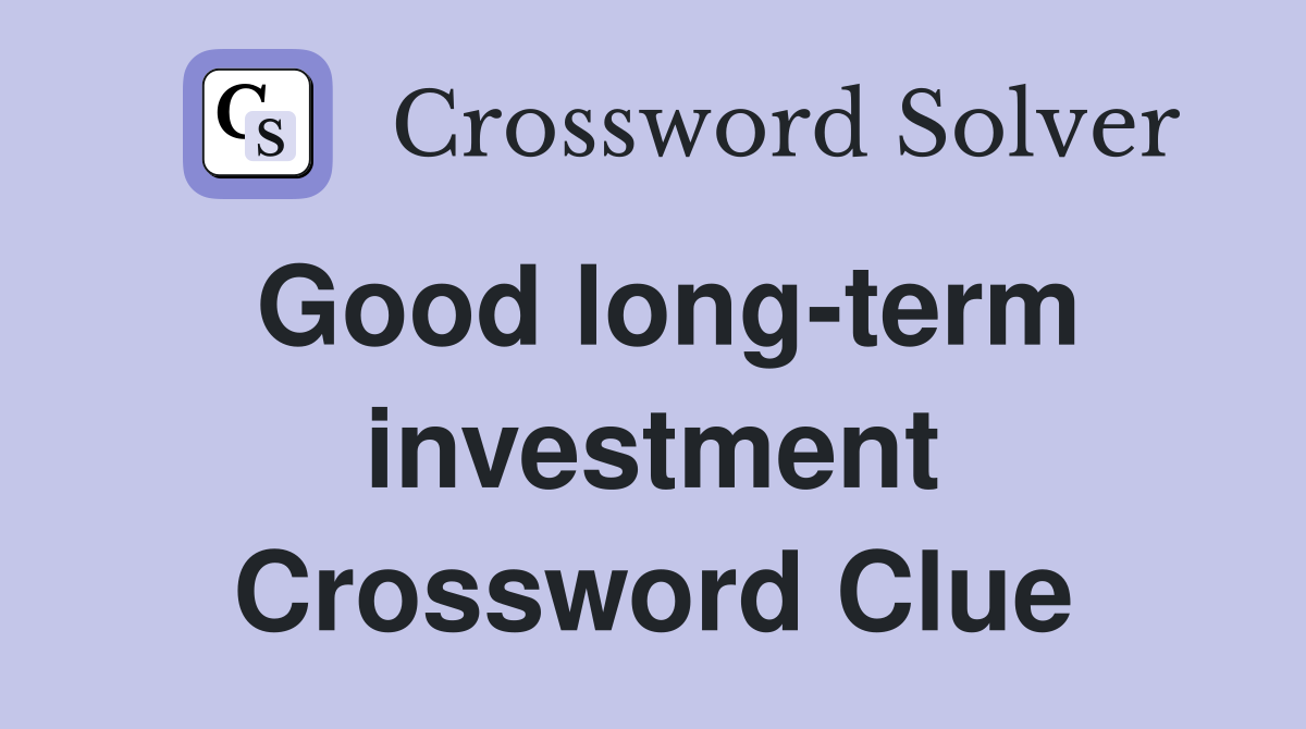 Good long-term investment Crossword Clue