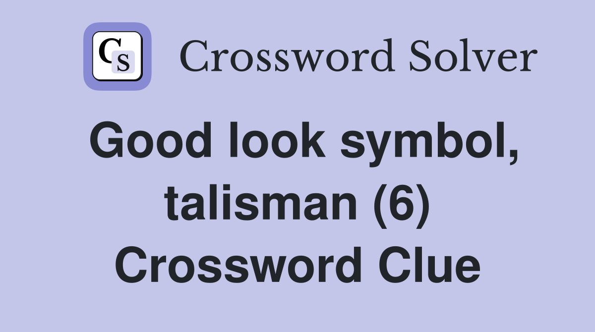 Good look symbol, talisman (6) Crossword Clue
