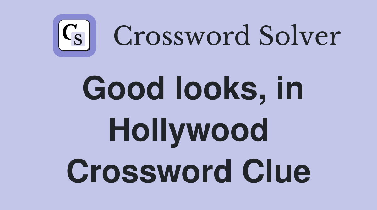 Good looks, in Hollywood Crossword Clue