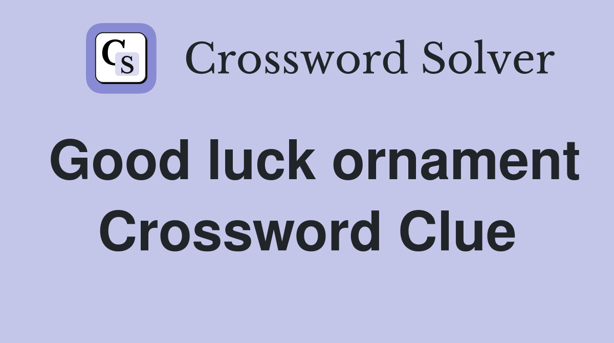 Good luck ornament Crossword Clue