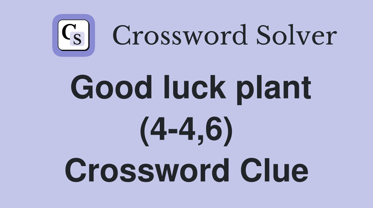 Good luck plant (4-4,6) Crossword Clue