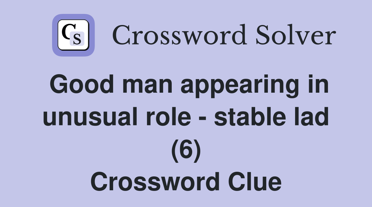 Good man appearing in unusual role - stable lad (6) Crossword Clue