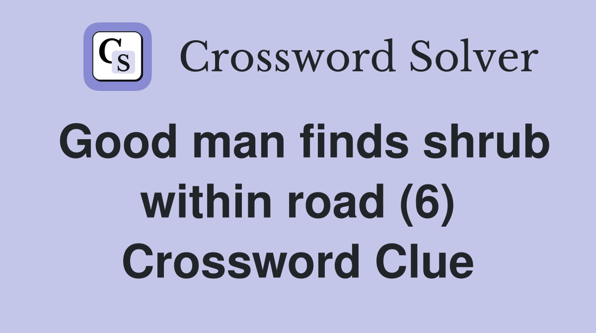 Good man finds shrub within road (6) Crossword Clue