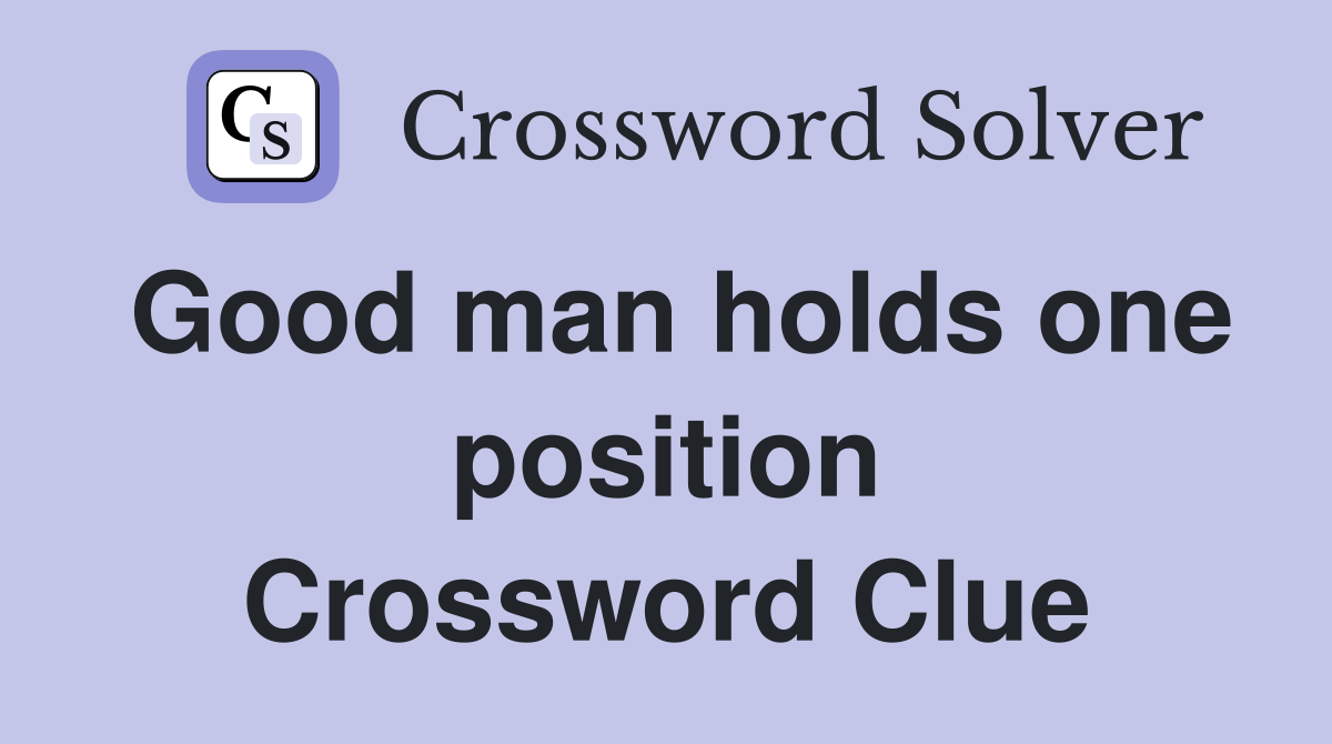 Good man holds one position Crossword Clue