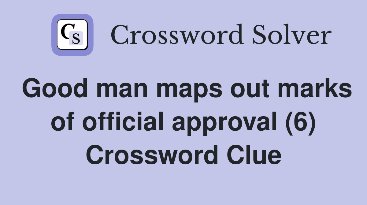 Good man maps out marks of official approval (6) Crossword Clue