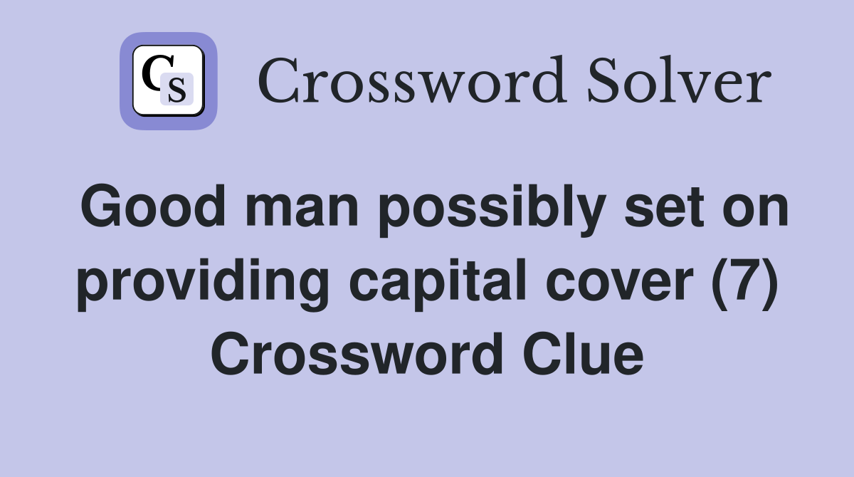 Good man possibly set on providing capital cover (7) Crossword Clue