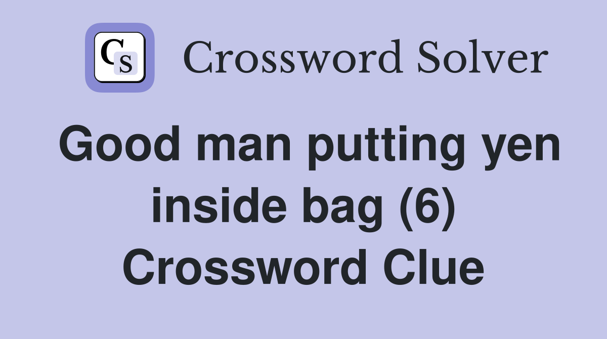 Good man putting yen inside bag (6) Crossword Clue