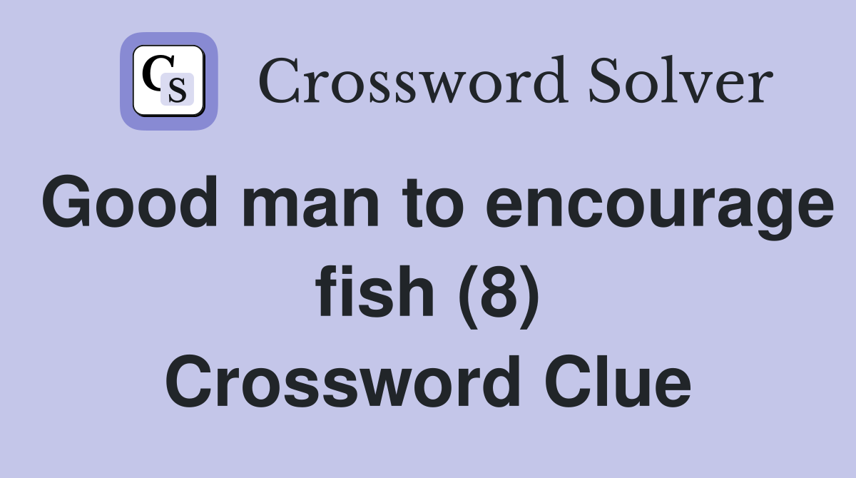 Good man to encourage fish (8) Crossword Clue