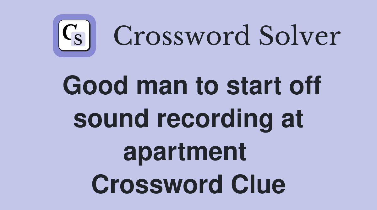 Good man to start off sound recording at apartment  Crossword Clue