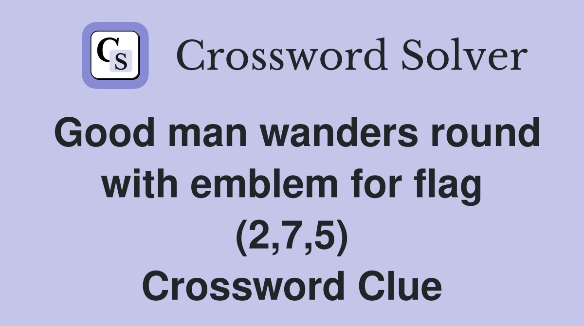 Good man wanders round with emblem for flag (2,7,5) Crossword Clue