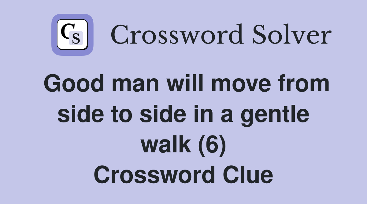 Good man will move from side to side in a gentle walk (6) Crossword Clue