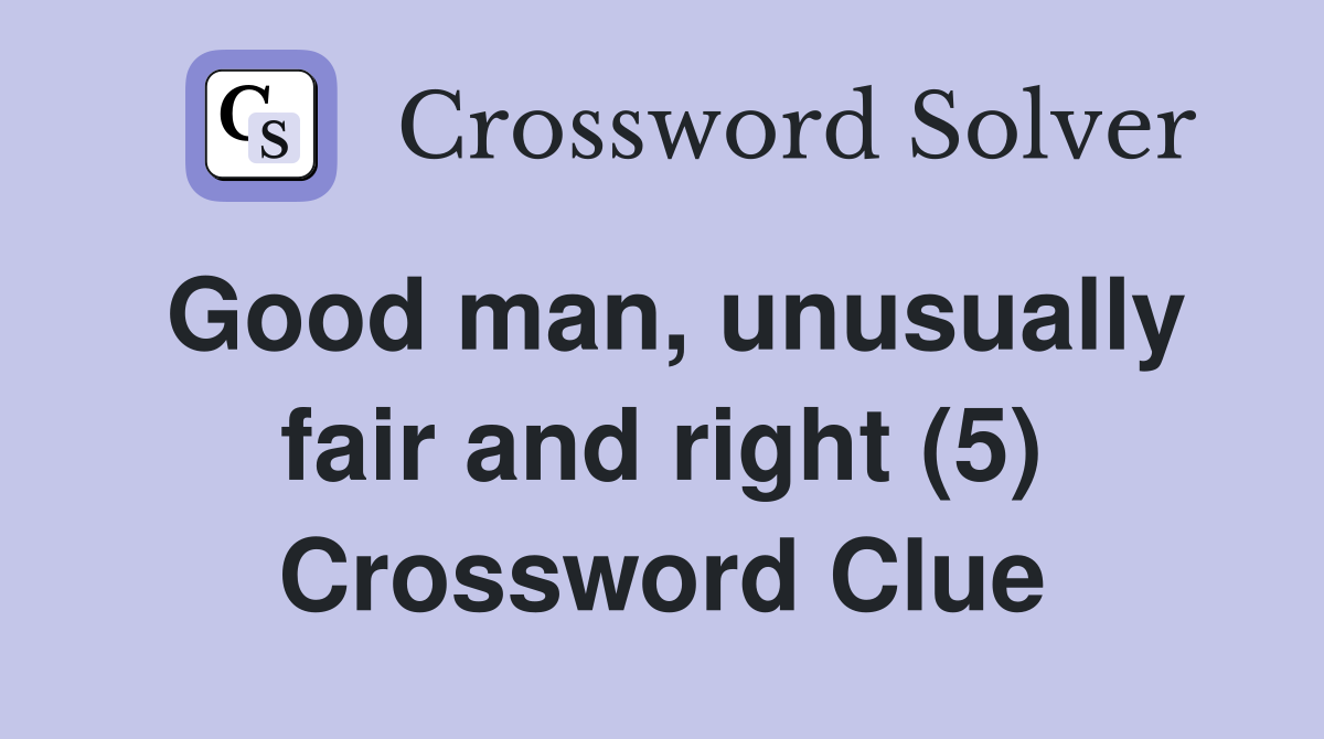 Good man, unusually fair and right (5) Crossword Clue