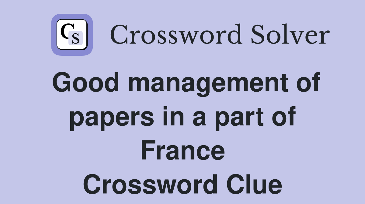Good management of papers in a part of France Crossword Clue