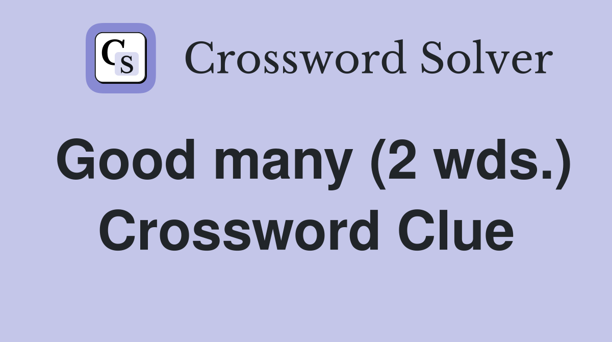 Good many (2 wds.) Crossword Clue